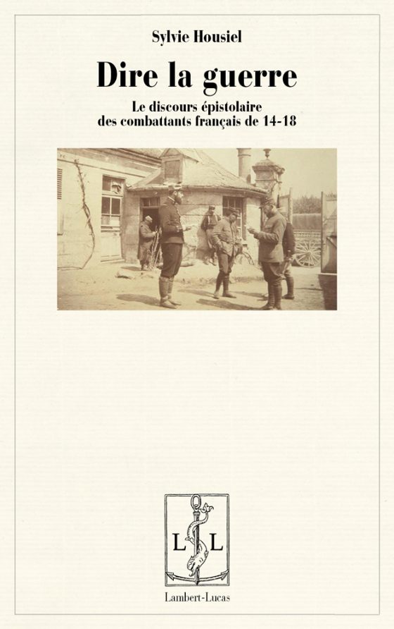 Couverture : Dire la guerre. Le discours épistolaire des combattants français de 14-18