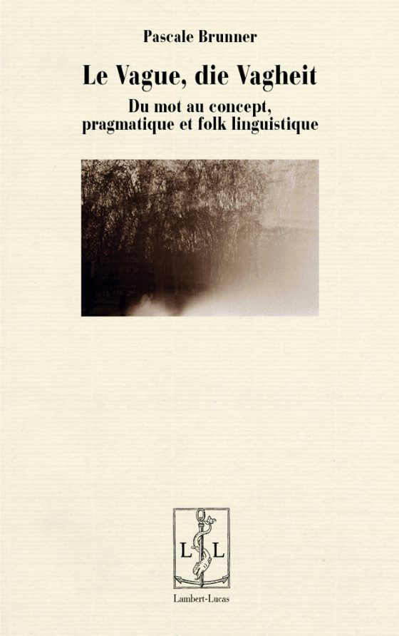 Couverture : Le Vague, die Vagheit. Du mot au concept, pragmatique et folk linguistique
