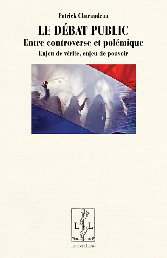 Couverture : Le Débat public. Entre controverse et polémique. Enjeu de vérité, enjeu de pouvoir