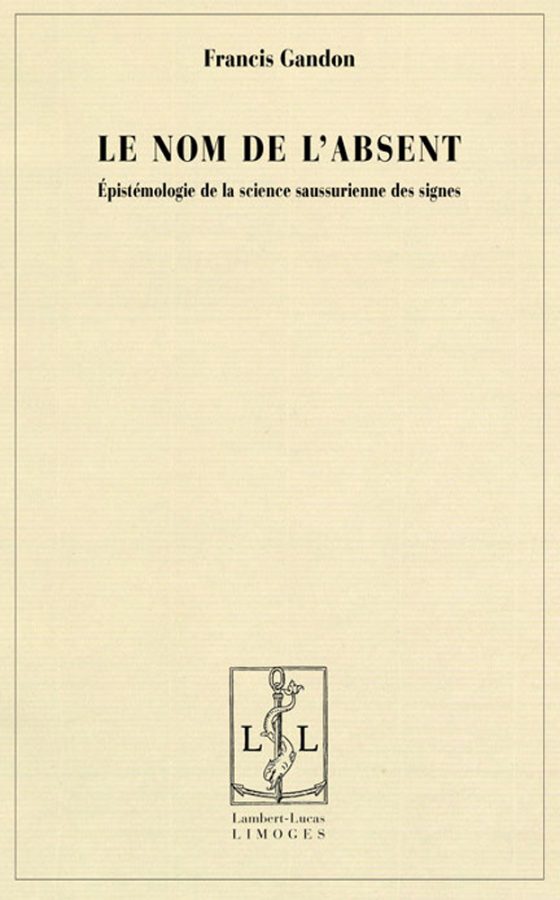 Couverture : Le nom de l’absent, épistémologie de la science saussurienne des signes