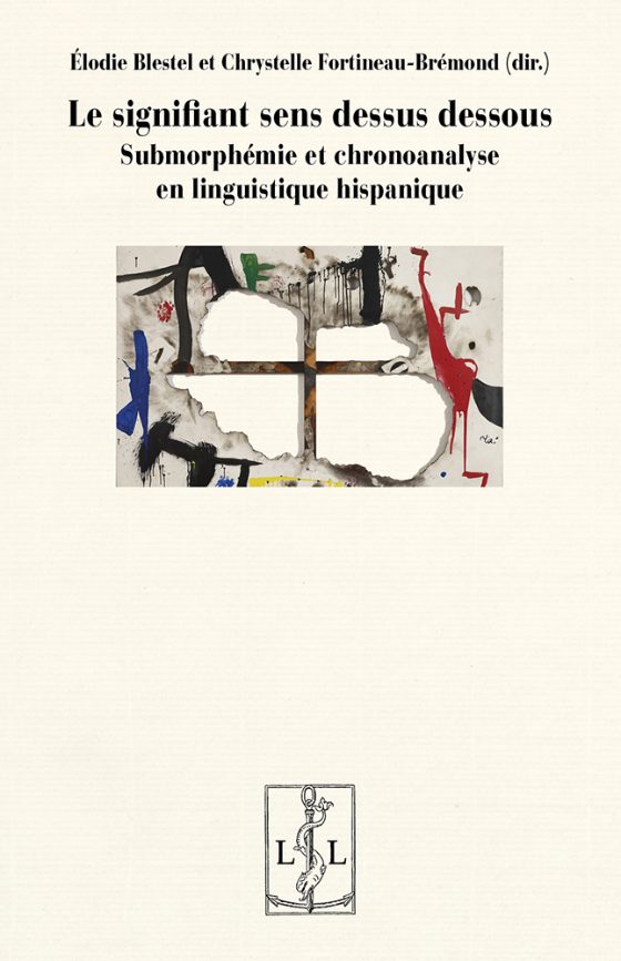 Couverture : Le signifiant sens dessus dessous. Submorphémie et chronoanalyse en linguistique hispanique